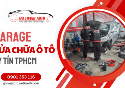Địa chỉ sửa chữa ô tô uy tín TPHCM - Garage Ô Tô Sài Thành đồng hành cùng khách hàng